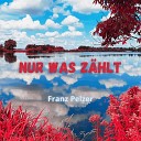 Franz Pelzer - Nur was z hlt