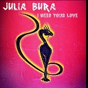 Julia Bura - I Need Your Love