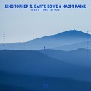 King Topher Dante Bowe Naomi Raine - Welcome Home feat Dante Bowe Naomi Raine