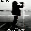 Dark Priest - Sweet Cross
