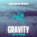 Lloyd Wade - Gravity Solarium Remix Extended Mix