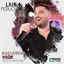 Ljuba Perucica - Covek kafanski Live