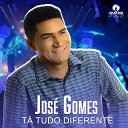 Jos Gomes - T Tudo Diferente