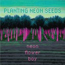 Neon Flower Boy - Ancient Seed