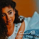 Club - DON T LET GO