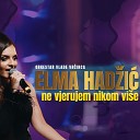 Elma Hadzic feat Orkestar Vlade Vracinca - Ne vjerujem nikom vise