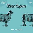 Mr Jazzek - Balkan Express Club Mix