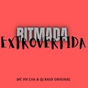 MC VN Cria Dj Kaue Original - RITMADA EXTROVERTIDA