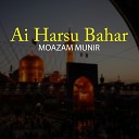 Moazam Munir - Ai Harsu Bahar