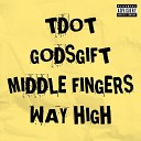 TDOT GODSGIFT - Middle Fingers Way High