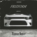 Frizform - Wanna Dance