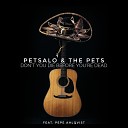 Petsalo The Pets feat Pepe Ahlqvist - Don t You Die Before You re Dead