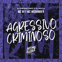 MC BF DJ Pikeno MPC feat MC Neguinho R DJ… - Agressivo Criminoso