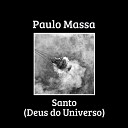 Paulo Massa - Santo Deus do Universo