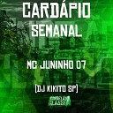 Mc Juninho da 07 DJ Kikito SP - Card pio Semanal