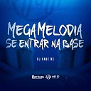 DJ Kaue NC - Mega Melodia Se Entrar na Base