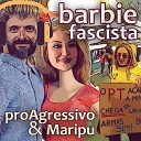 proAgressivo Maripu - Barbie Fascista