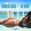 Thoweda Rosas feat Bo Bundy - Agua Water Remix