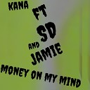 Kana feat SD Jamie - Money on My Mind
