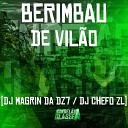 dj magrin da dz7 DJ Chefo ZL - Berimbau de Vil o