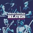 Swing Snake Blues - That Old Blues Is Not Going Away
