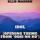 Ellis Madden - idol Opening Theme from Oshi no Ko