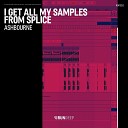 Ashbourne - I Get All My Samples from Splice