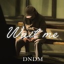 DNDM - Wait me