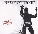 Destroy She Said - You Might Think I Love You