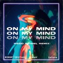 Robert Cristian amp ReMan amp Dayana feat Redd… - On My Mind Remix