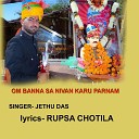 Jethu Das - Om Banna Sa Nivan Karu Parnam