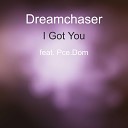 Dreamchaser feat Pce Dom - I Got You