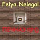 Felya Nelegal - Печназ про
