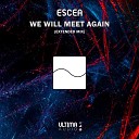 Escea - We Will Meet Again Extended Mix