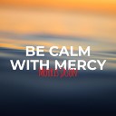 Morris Jason - Be Calm with Mercy