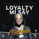 I Octane - Loyalty Mi Say