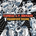 Vandal T Menace - Champion Sound