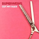 Superweihs - Cut My Hair