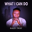 Oagzi Twist - What I Can Do