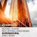 Michael Fearon feat Victoria Leshchenko - Supernatural EMIOL Extended Mix