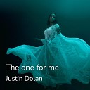 Justin Dolan - The One for Me