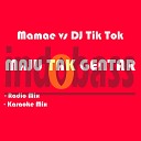 Mamae DJ Tik Tok - Maju Tak Gentar Karaoke Mix