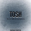 TOSH - Если тебе не все равно