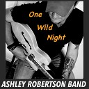 Ashley Robertson Band - One Wild Night