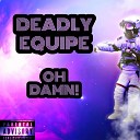 Deadly Equipe - Oh Damn