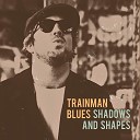 Trainman Blues - Better Every Day