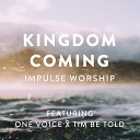 imPULSE Worship feat One Vo1ce Tim Be Told - Kingdom Coming