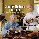 S amus McGuire John Lee - McGovern s Favourite The Banks of Inverness Me and My Love in the Garden Bat Henry s…