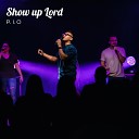 P I O - Show Up Lord