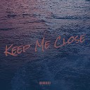 CHOON - Keep Me Close